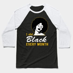 i am black every month black history proud black man woman Baseball T-Shirt